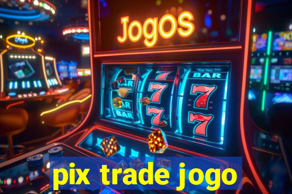 pix trade jogo